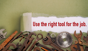 Images of tools with piece of paper saying use the right tool for the job